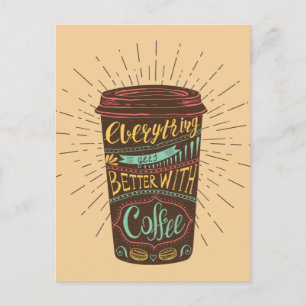 Everything Gets Better With Coffee Coffee Quotes Postkarte