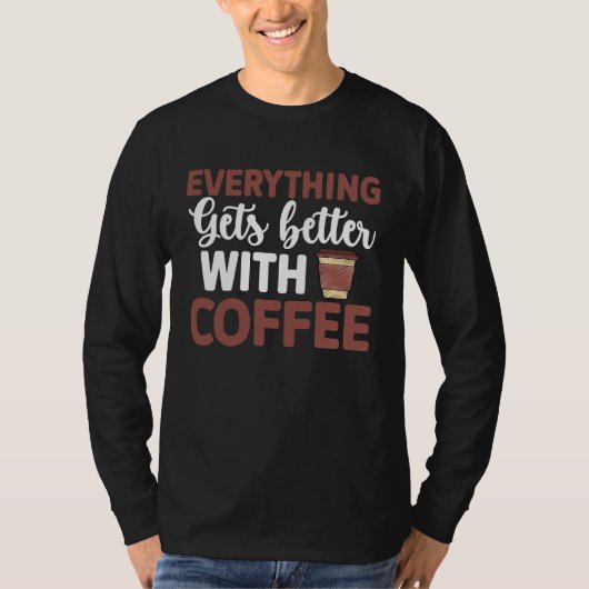 Everything gets better with coffee Lover 1 T-Shirt (Vorderseite)