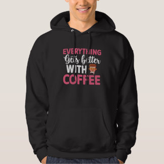 Everything gets better with coffee Lover 8 Hoodie