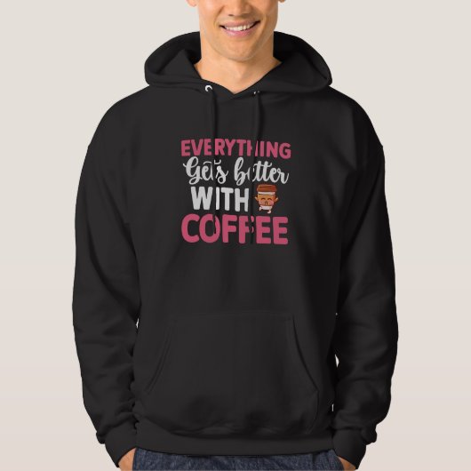 Everything gets better with coffee Lover 8 Hoodie (Vorderseite)