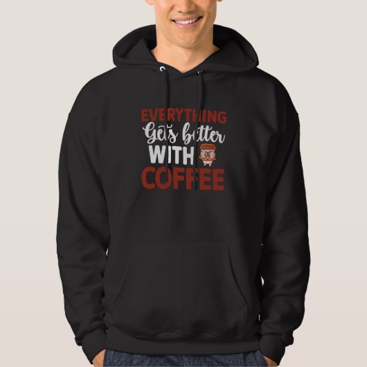 Everything gets better with coffee Lover  9 Hoodie (Vorderseite)