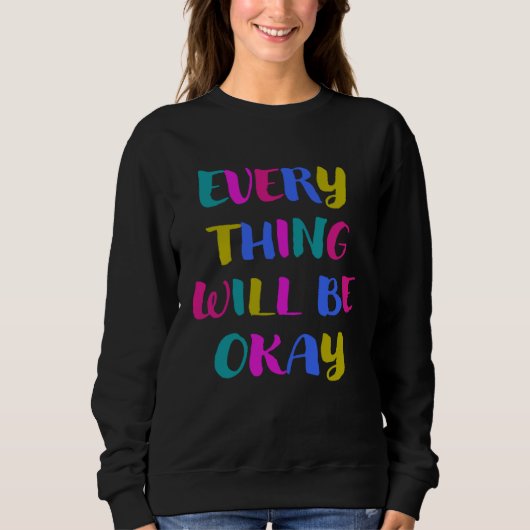 Everything gets good colourful cool saying for mot sweatshirt (Vorderseite)