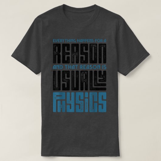 Everything Happens For A Reason Physics Science Fu T-Shirt (Design vorne)