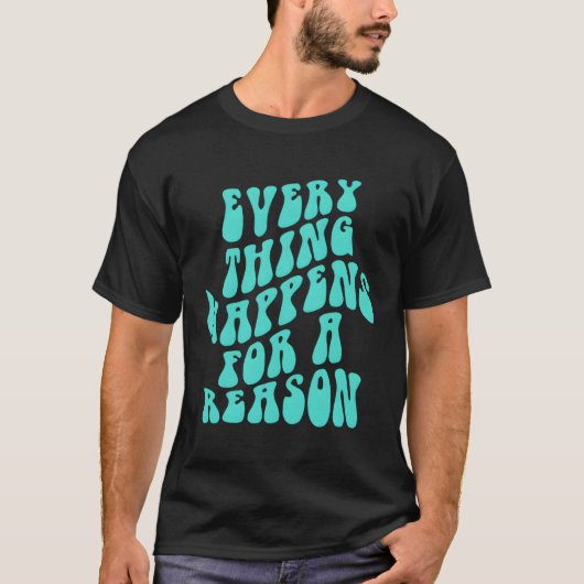 Everything Happens For A Reason T-Shirt (Vorderseite)