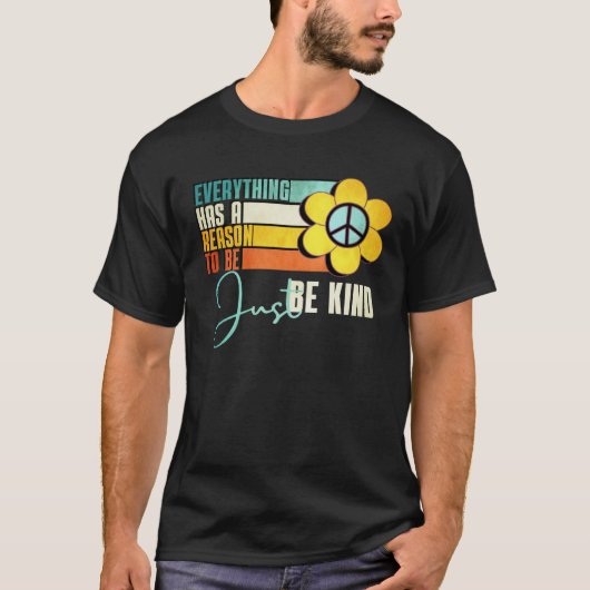 Everything Has A Reason To Be Just Be Kind Sunflow T-Shirt (Vorderseite)