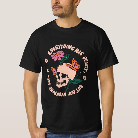 Everything has beauty but not everyone can seit T-Shirt (Vorderseite)