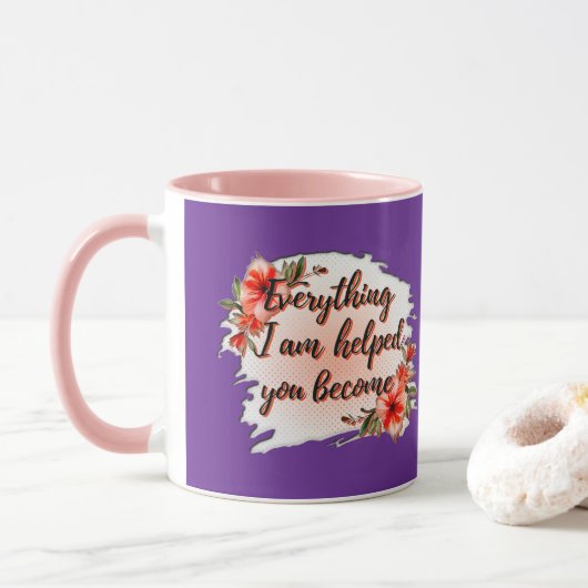 Everything I Am – Mother Love Quote Design Tasse (Mit Donut)