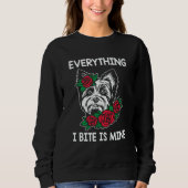 Everything I Bite Is Mine Yorkshire Terrier Dog Br Sweatshirt (Vorderseite)