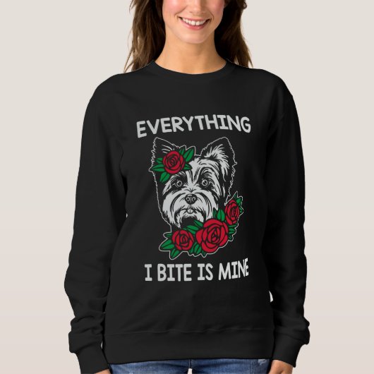 Everything I Bite Is Mine Yorkshire Terrier Dog Br Sweatshirt (Vorderseite)