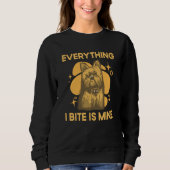 Everything I Bite Is Mine Yorkshire Terrier Dog Br Sweatshirt (Vorderseite)