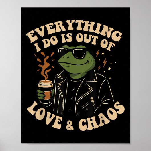 Everything I Do Is Out Of Love And Chaos Funny Fro Poster (Vorne)