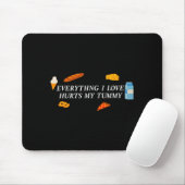 Everything I Love Hurts My Tummy Funny Food Lover Mousepad (Mit Mouse)
