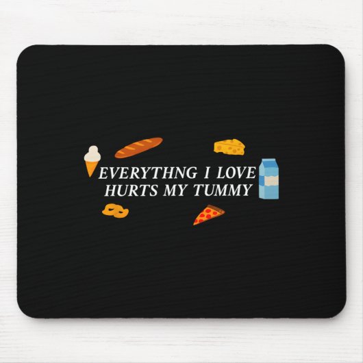 Everything I Love Hurts My Tummy Funny Food Lover Mousepad (Vorne)