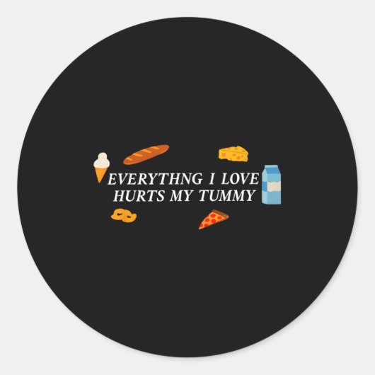 Everything I Love Hurts My Tummy Funny Food Lover Runder Aufkleber (Vorderseite)