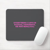 Everything, I Love Is Illegal, Expensive, Or Not M Mousepad (Mit Mouse)