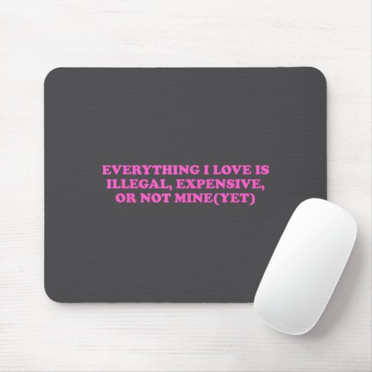 Everything, I Love Is Illegal, Expensive, Or Not M Mousepad (Mit Mouse)