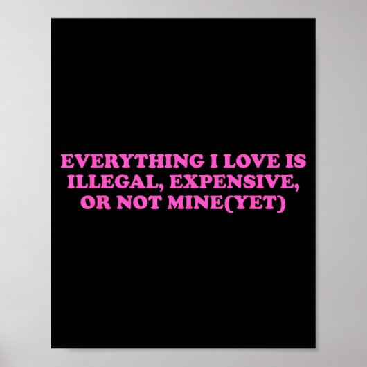 Everything, I Love Is Illegal, Expensive, Or Not M Poster (Vorne)