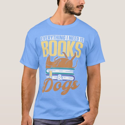 Everything I Need Is Books Dogs Reader Book Read R T-Shirt (Vorderseite)