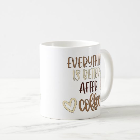 Everything Is Better After Coffee Kaffeetasse (VorderseiteRechts)