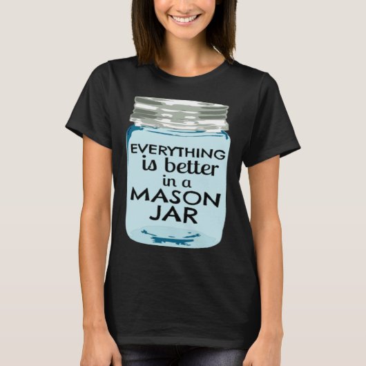Everything is Better in a Mason Jar Southern Farmh T-Shirt (Vorderseite)