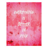 Everything is Better In Pink!  Poster (Vorderseite)