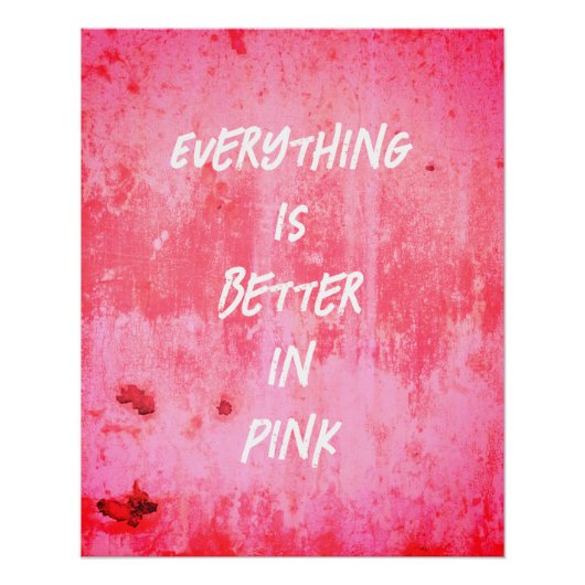 Everything is Better In Pink!  Poster (Vorderseite)