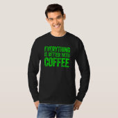 Everything Is Better With Coffee 3 T-Shirt (Vorne ganz)
