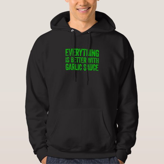 Everything Is Better With Garlic Sauce 5 Hoodie (Vorderseite)