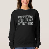 Everything Is Better With My Boyfriend Sweatshirt (Vorderseite)