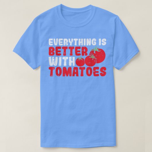 Everything Is Better With Tomatoes T-Shirt (Design vorne)