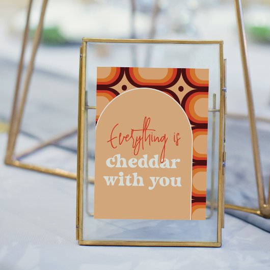 Everything Is Cheddar With You Wedding Sign Poster