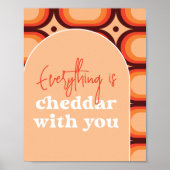 Everything Is Cheddar With You Wedding Sign Poster (Vorne)
