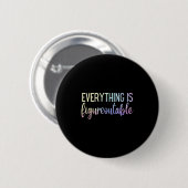 Everything Is Figureoutable Teacher Motivational - Button (Vorne & Hinten)