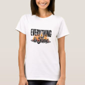 Everything is Fine Sarcastic T-Shirt (Vorderseite)