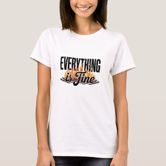Everything is Fine Sarcastic T-Shirt (Vorderseite)