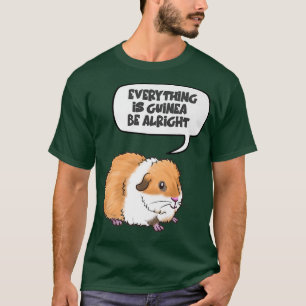 Everything is Guinea Be Alright Cute Guinea Pig Pr T-Shirt