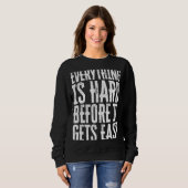 Everything Is Hard Before It Gets Easy inspiration Sweatshirt (Vorne ganz)