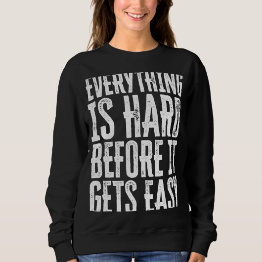 Everything Is Hard Before It Gets Easy inspiration Sweatshirt (Vorderseite)