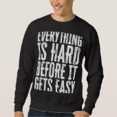 Everything Is Hard Before It Gets Easy inspiration Sweatshirt (Vorderseite)