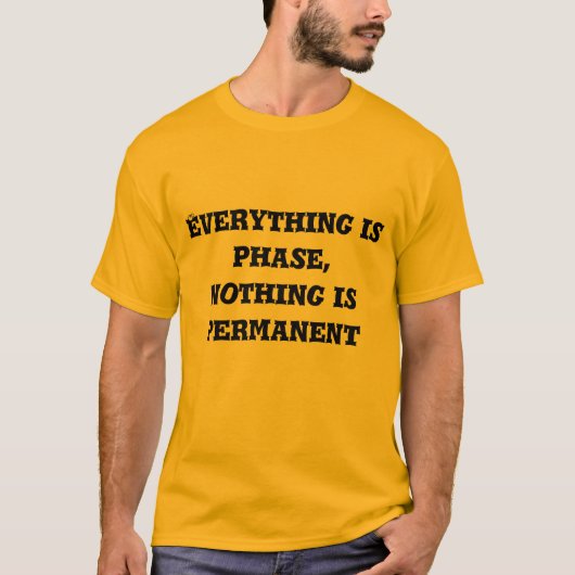everything is phase, nothing is permanent T-Shirt (Vorderseite)