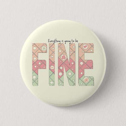 Everything’s Going to Be Fine Cute Button (Vorderseite)