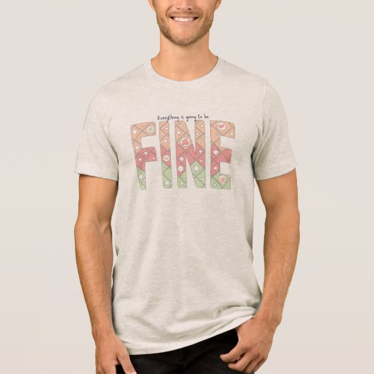 Everything’s Going to Be Fine Typography T-Shirt Tri-Blend Shirt (Vorderseite)