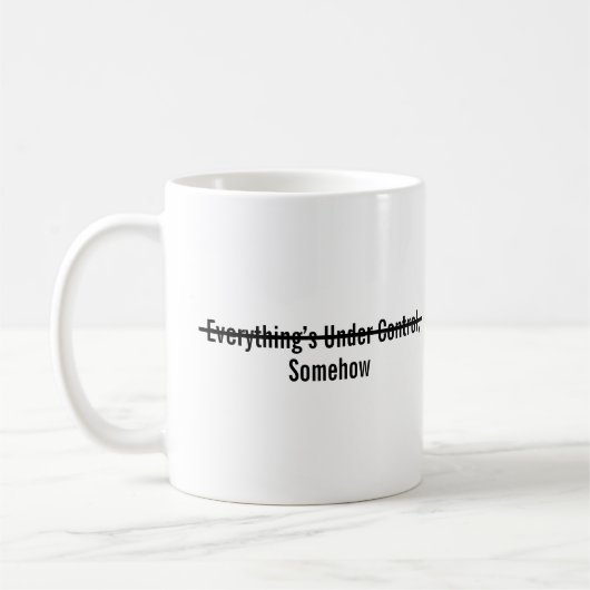 Everything’s Under Control Somehow Kaffeetasse (Links)