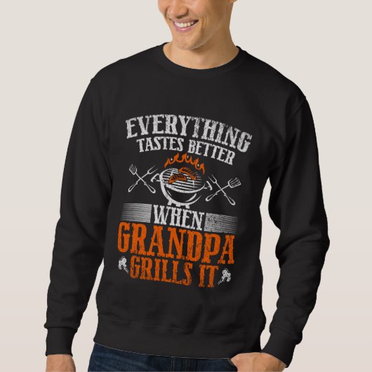 Everything Tastes Better When Grandpa Grills It Sweatshirt (Vorderseite)