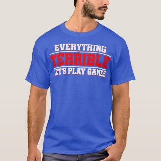 Everything Terrible Let's Play Games Video Game Pl T-Shirt