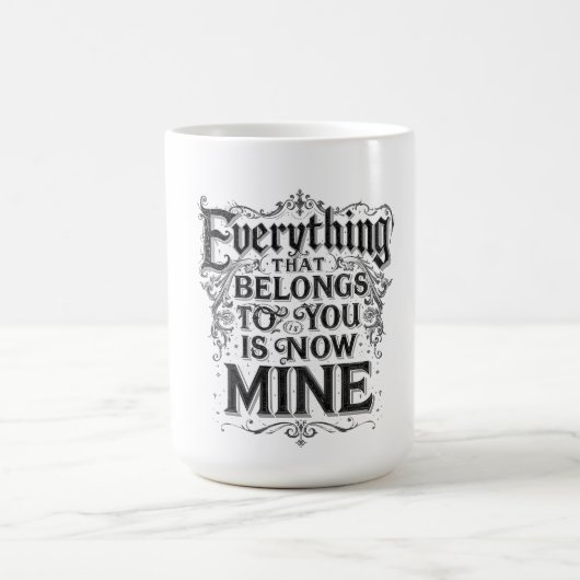 Everything That Belongs To You Is Now Mine Kaffeetasse (Mittel)