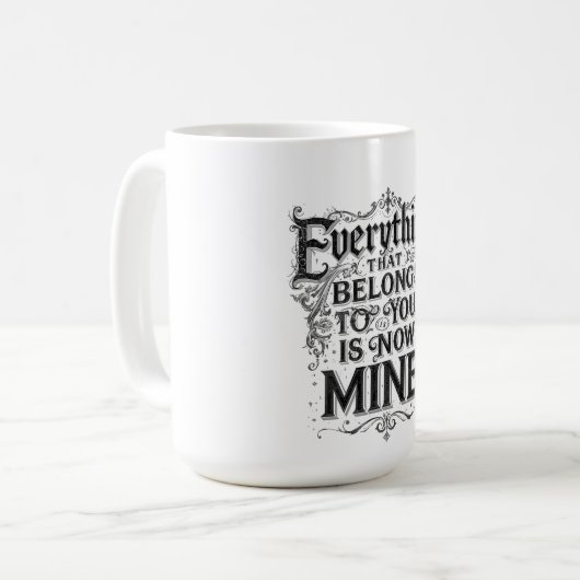 Everything That Belongs To You Is Now Mine Kaffeetasse (Vorderseite Links)