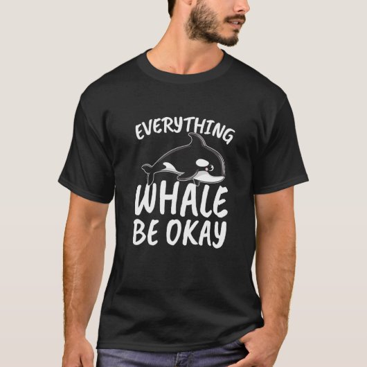Everything Whale be Okay for all Whale Lover and S T-Shirt (Vorderseite)
