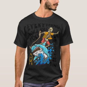 Everything Will Kill You So Choose Something Fun 2 T-Shirt