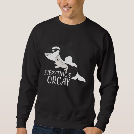 Everythings Orcay Orca Whale Animal Sweatshirt (Vorderseite)